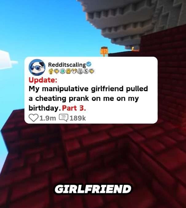 @redditscaliing Part 3:My manipulative girlfriend pulled a cheating prank on me …