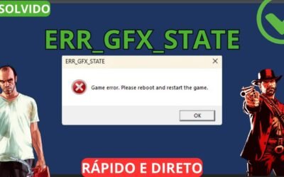 Erro ERR_GFX_STATE – GTA 5/Red Dead Redemption 2 – Atualizado!