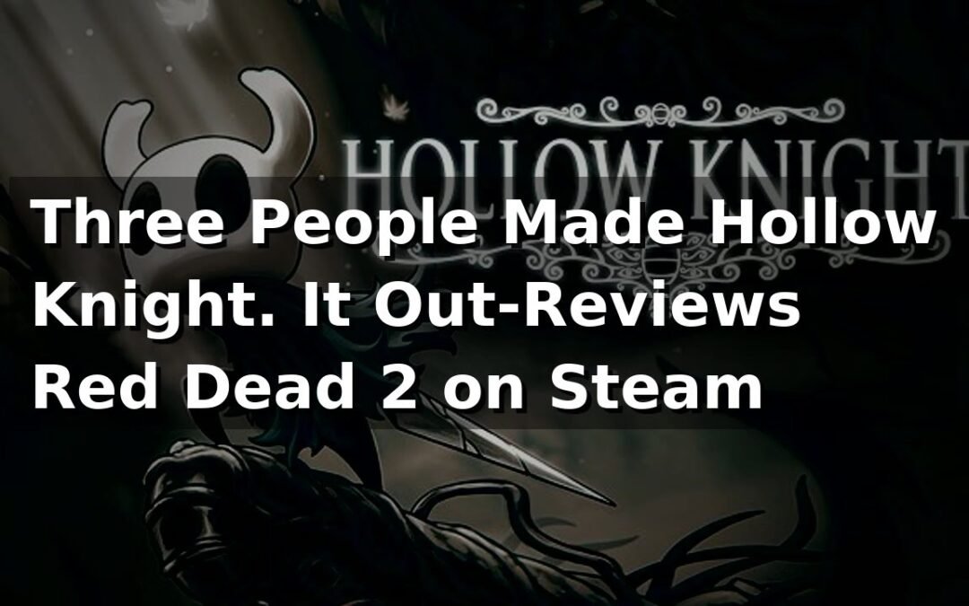 Three People Made Hollow Knight. It Out-Reviews Red Dead 2 on Steam