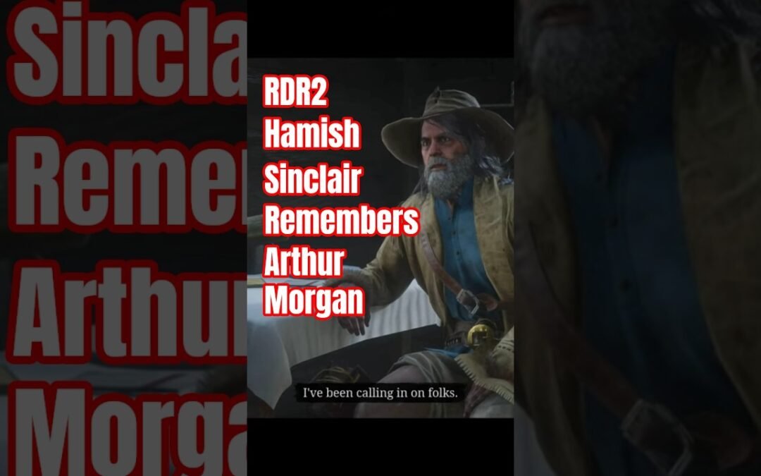 RDR2 Hamish Sinclair Tells John How He Remembers Arthur Morgan Epilogue NPC’s that Remember Arthur