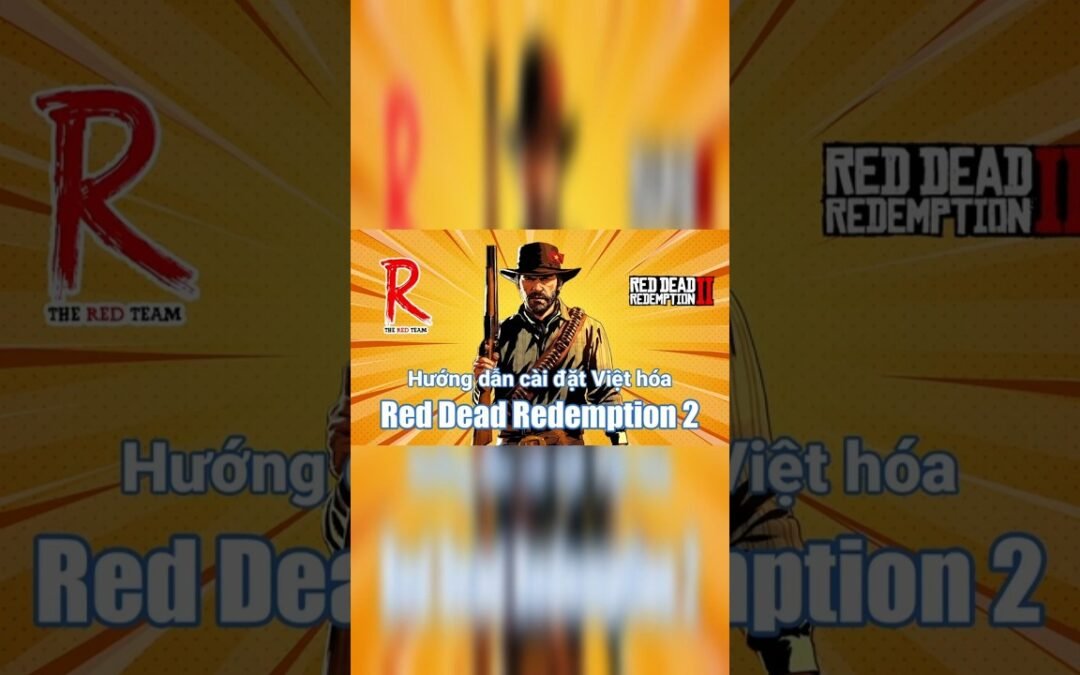 Cài Việt hóa Red Dead Redemption 2 (The Red Team) trong “một nốt nhạc”!